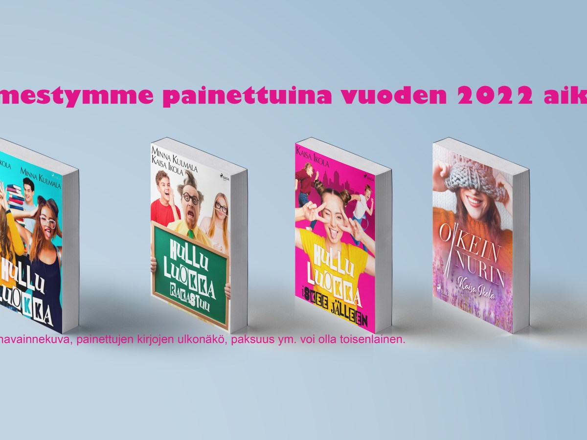 Kirjojani tulossa myös&nbsp;painettuina!